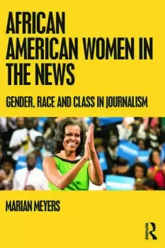 Image of African American Women in the NewsGender Race and Class in Journalism