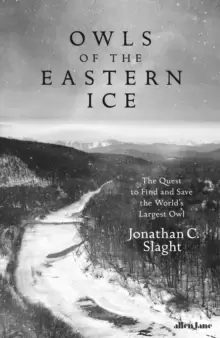 Image of Owls of the Eastern Ice : The Quest to Find and Save the World's Largest Owl