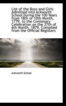 Image of List of the Boys and Girls Admitted into Ackworth School during the 100 Yea by Ackworth School Paperback