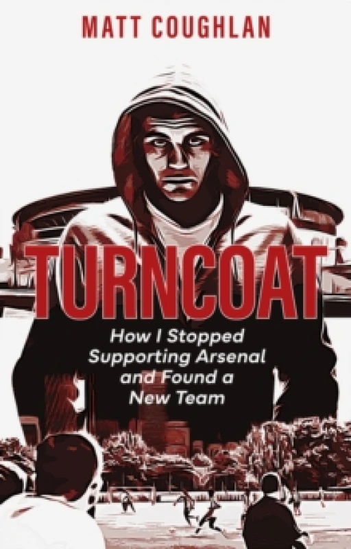 Image of Turncoat : How I Stopped Supporting Arsenal and Found a New Team Paperback / softback