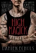 Image of high magick a guide to the spiritual practices that saved my life on death