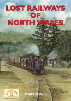 Image of Lost Railways of North Wales by Mark Jones Paperback