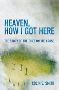 Image of Heaven How I Got Here by Colin S Smith Book