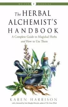 Image of The Herbal Alchemist's Handbook : A Complete Guide to Magickal Herbs and How to Use Them Weiser Classics
