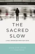 Image of sacred slow a holy departure from fast faith