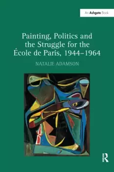 Image of Painting Politics and the Struggle for the cole de Paris 19441964