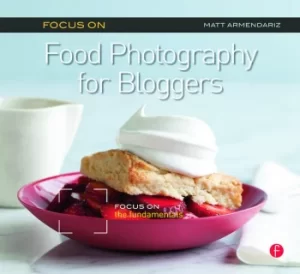 Image of Focus on Food Photography for BloggersFocus on the Fundamentals