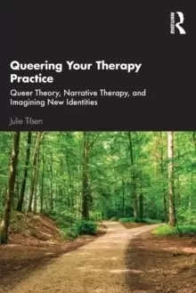 Image of Queering Your Therapy Practice : Queer Theory, Narrative Therapy, and Imagining New Identities