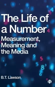 Image of The Life of a Number : Measurement, Meaning and the Media