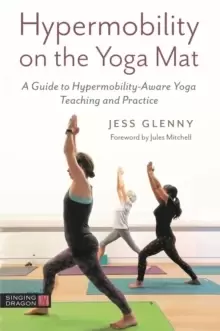 Image of Hypermobility on the Yoga Mat : A Guide to Hypermobility-Aware Yoga Teaching and Practice