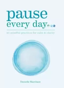 Image of Pause Every Day : 20 mindful practices for calm & clarity