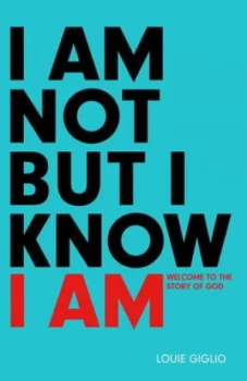 Image of I Am Not but I Know I Am by Louie Giglio Book