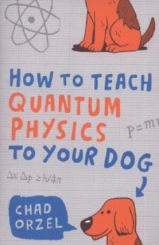 Image of How to Teach Quantum Physics to Your Dog by Chad Orzel Paperback