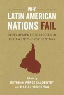 Image of Why Latin American Nations Fail : Development Strategies in the Twenty-First Century