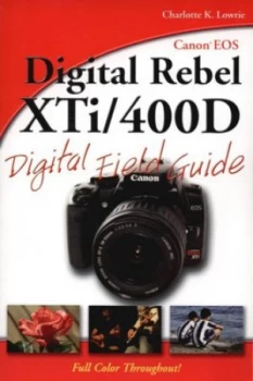 Image of Canon Eos Digital Rebel Xti/400d Digital Field Guide by Charlotte K. Lowrie Book