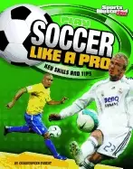 Image of play soccer like a pro key skills and tips play like the pros