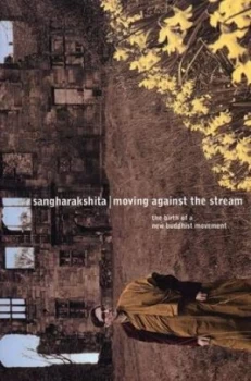 Image of Moving against the Stream by Sangharakshita Paperback
