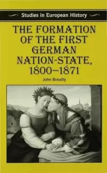 Image of The formation of the first German nation-state 1800-1871 by John Breuilly