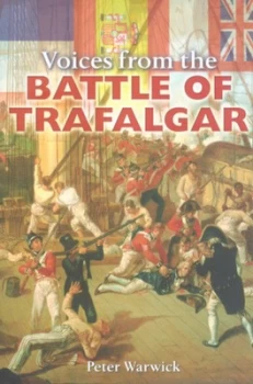 Image of Voices from the Battle of Trafalgar by Peter Warwick Hardback