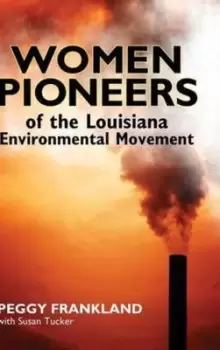 Image of Women pioneers of the Louisiana environmental movement by Peggy Frankland