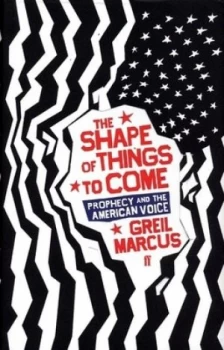 Image of The Shape of Things to Come by Greil Marcus Hardback
