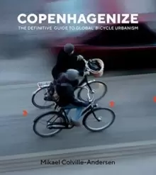 Image of Copenhagenize : The Definitive Guide to Global Bicycle Urbanism
