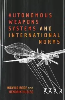 Image of Autonomous Weapons Systems and International Norms by Ingvild Bode