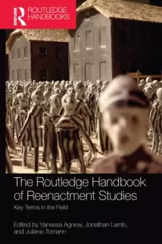 Image of The Routledge Handbook of Reenactment Studies Key Terms in the Field