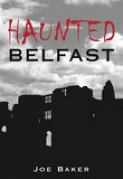 Image of Haunted Belfast by Joe Baker Paperback