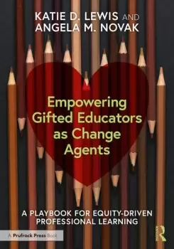 Image of Empowering Gifted Educators as Change Agents A Playbook for Equity-Driven Professional Learning