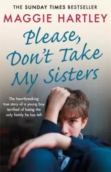 Image of Please Don't Take My Sisters : The heartbreaking true story of a young boy terrified of losing the only family he has left