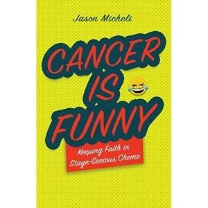 Image of Cancer Is Funny Keeping Faith in Stage-Serious Chemo Paperback / softback 2019