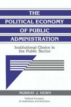 Image of The Political Economy of Public Administration by Murray J. Horn Paperback
