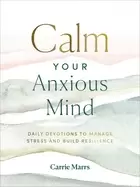 Image of calm your anxious mind daily devotions to manage stress and build resilienc