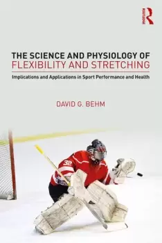 Image of The Science and Physiology of Flexibility and StretchingImplications and Applications in Sport Performance and Health