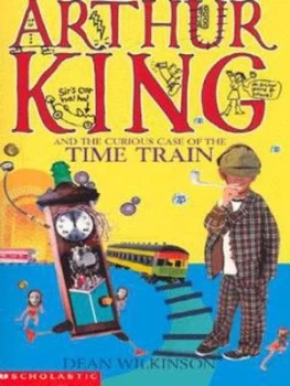 Image of Arthur King and the Curious Case of the Time Train by Dean Wilkinson Paperback