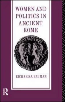 Image of Women and Politics in Ancient Rome by Richard A. Bauman Paperback