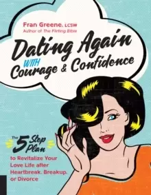 Image of Dating Again with Courage and Confidence : The Five-Step Plan to Revitalize Your Love Life after Heartbreak, Breakup, or Divorce