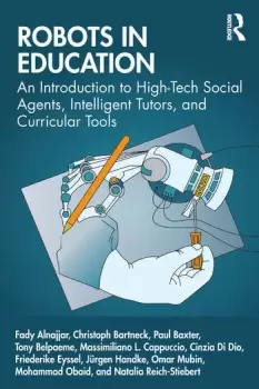 Image of Robots in EducationAn Introduction to High-Tech Social Agents Intelligent Tutors and Curricular Tools