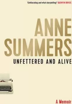 Image of Unfettered and Alive by Anne Summers