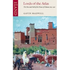 Image of Lords of the Atlas : The Rise and Fall of the House of Glaoua 1893-1956
