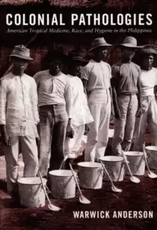 Image of Colonial Pathologies : American Tropical Medicine, Race, and Hygiene in the Philippines