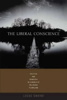 Image of The Liberal Conscience by Lucas Swaine Hardback