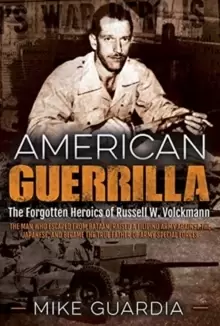 Image of American Guerrilla : The Forgotten Heroics of Russell W. Volckmann-the Man Who Escaped from Bataan, Raised a Filipino Army Against the Japanese, and B