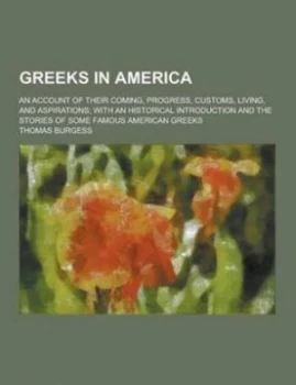 Image of Greeks in America an Account of Their Coming Progress Customs Living a by Thomas Burgess Paperback