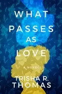 Image of what passes as love a novel