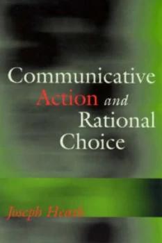 Image of Communicative Action and Rational Choice by Joseph Heath Paperback