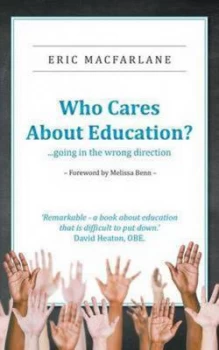 Image of Who Cares about Education by Eric Macfarlane Paperback
