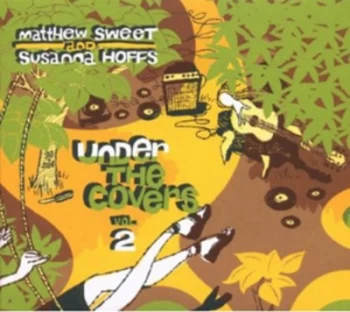 image of Under the Covers - Volume 2 by Matthew Sweet & Susanna Hoffs CD Album