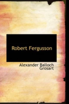 Image of Robert Fergusson by Alexander Balloch Grosart Paperback